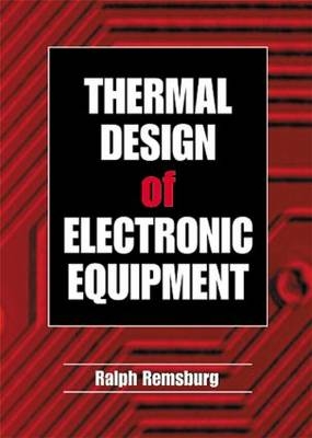 Thermal Design of Electronic Equipment -  Ralph Remsburg