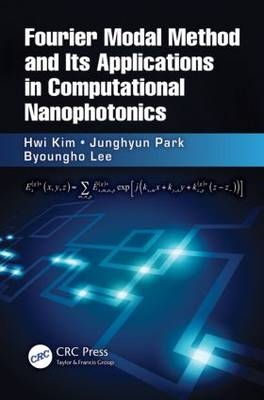 Fourier Modal Method and Its Applications in Computational Nanophotonics -  Hwi Kim,  Byoungho Lee,  Junghyun Park