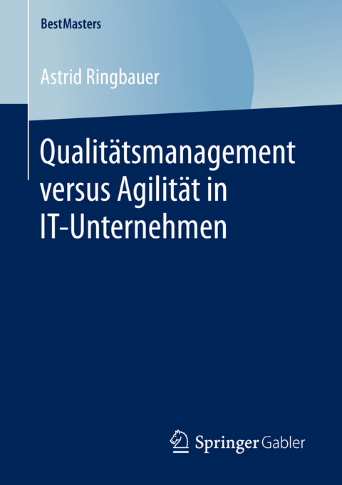 Qualitätsmanagement versus Agilität in IT-Unternehmen - Astrid Ringbauer