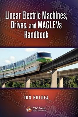 Linear Electric Machines, Drives, and MAGLEVs Handbook -  Ion Boldea