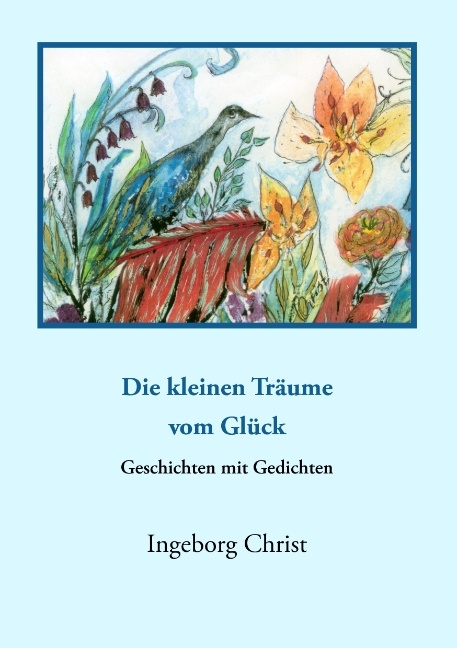 Die kleinen Träume vom Glück - Ingeborg Christ