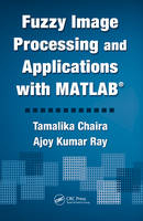 Fuzzy Image Processing and Applications with MATLAB -  Tamalika Chaira,  Ajoy Kumar Ray