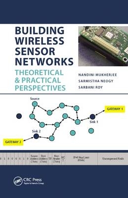 Building Wireless Sensor Networks -  Nandini Mukherjee,  Sarmistha Neogy,  Sarbani Roy