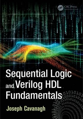 Sequential Logic and Verilog HDL Fundamentals -  Joseph Cavanagh