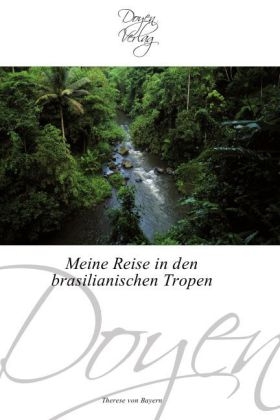 Meine Reise in den brasilianischen Tropen - Therese von Bayern