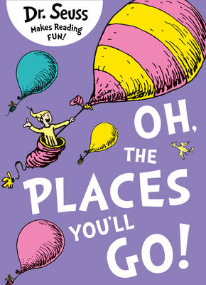 Oh, The Places You'll Go! -  Dr. Seuss