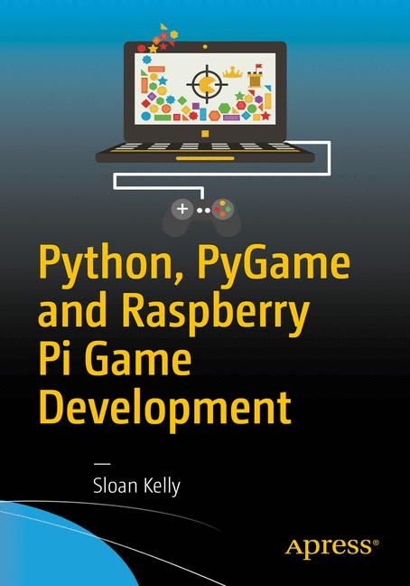 Python, PyGame and Raspberry Pi Game Development - Sloan Kelly