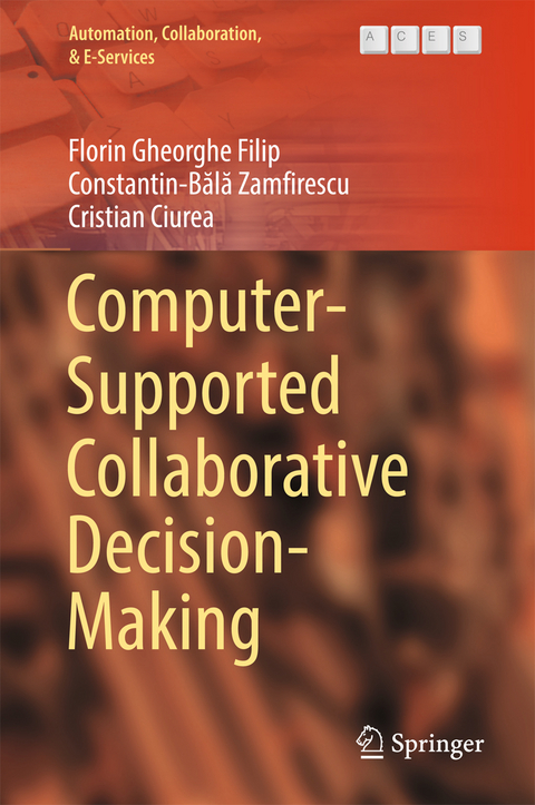 Computer-Supported Collaborative Decision-Making - Florin Gheorghe Filip, Constantin-Bălă Zamfirescu, Cristian Ciurea