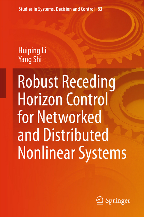 Robust Receding Horizon Control for Networked and Distributed Nonlinear Systems - Huiping Li, Yang Shi