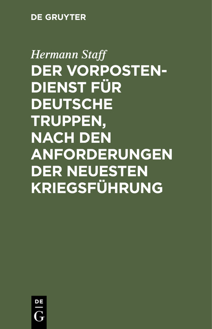 Der Vorposten-Dienst für deutsche Truppen, nach den Anforderungen der neuesten Kriegsführung - Hermann Staff