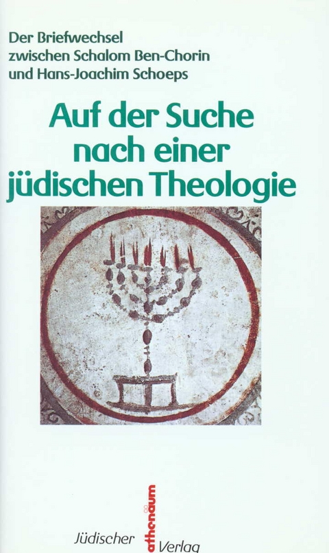 Auf der Suche nach einer jüdischen Theologie - Schalom Ben-Chorin, Hans-Joachim Schoeps