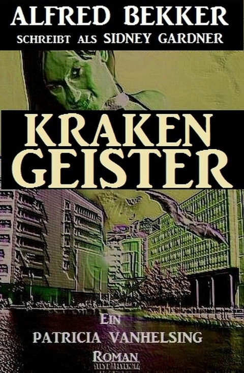 Ein Patricia Vanhelsing Roman: Sidney Gardner - Krakengeister -  Alfred Bekker