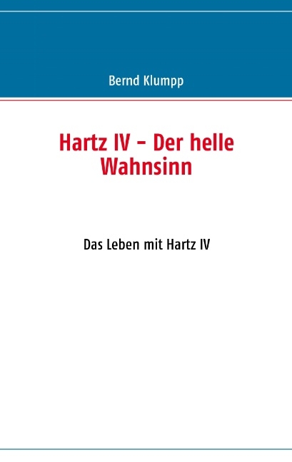 Hartz IV - Der helle Wahnsinn - Bernd Klumpp