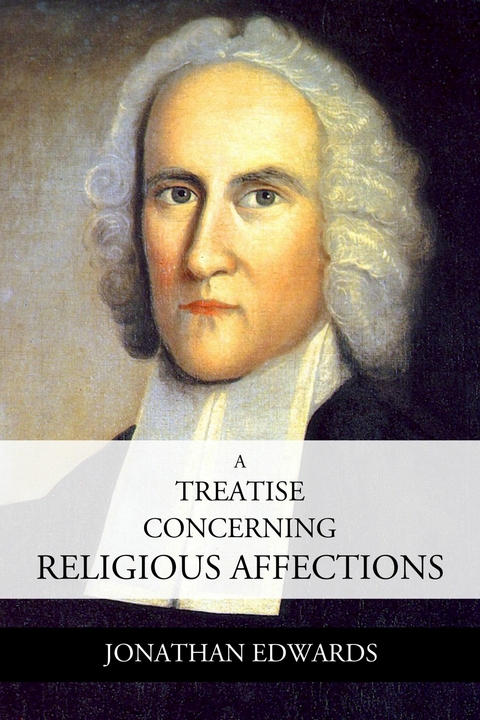 A Treatise Concerning Religious Affections -  Jonathan Edwards