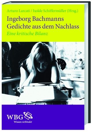 Ingeborg Bachmanns Gedichte aus dem Nachlass - Arturo Larcati; Isolde Schiffermüller