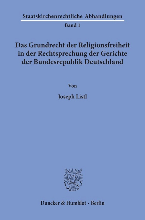 Das Grundrecht der Religionsfreiheit in der Rechtsprechung der Gerichte der Bundesrepublik Deutschland. - Joseph Listl