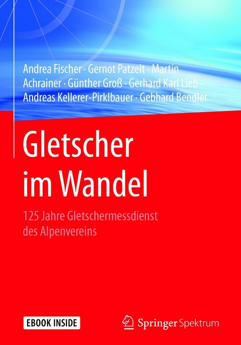 Gletscher im Wandel -  Andrea Fischer,  Gernot Patzelt,  Martin Achrainer,  Günther Groß,  Gerhard Karl Lieb,  Andreas Kellerer-
