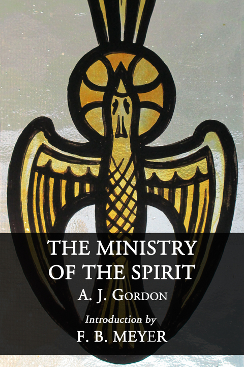 The Ministry of the Spirit -  A. J. Gordon