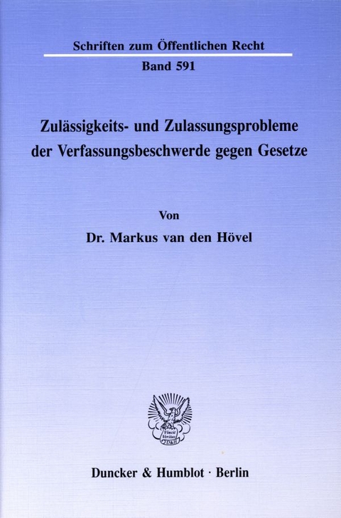 Zulässigkeits- und Zulassungsprobleme der Verfassungsbeschwerde gegen Gesetze. - Markus van den Hövel