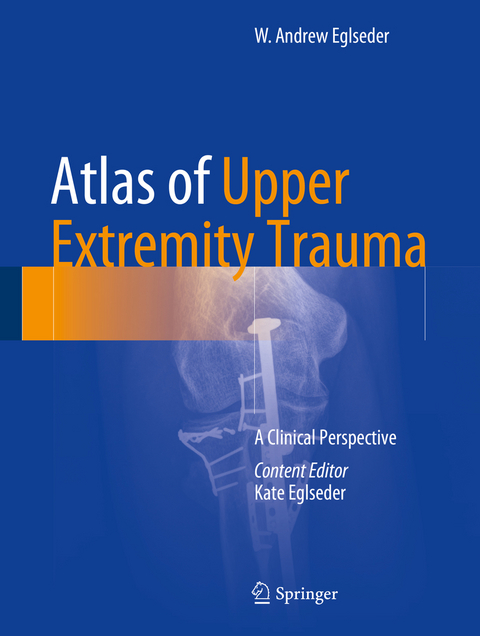 Atlas of Upper Extremity Trauma -  W. Andrew Eglseder