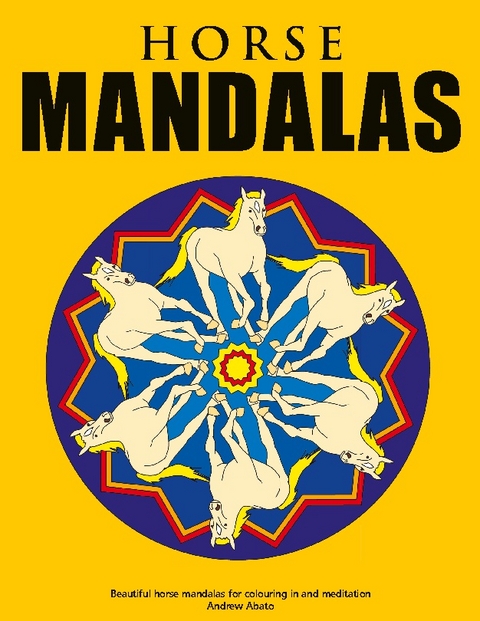 Horse Mandalas - Beautiful horse mandalas for colouring in and meditation - Andrew Abato