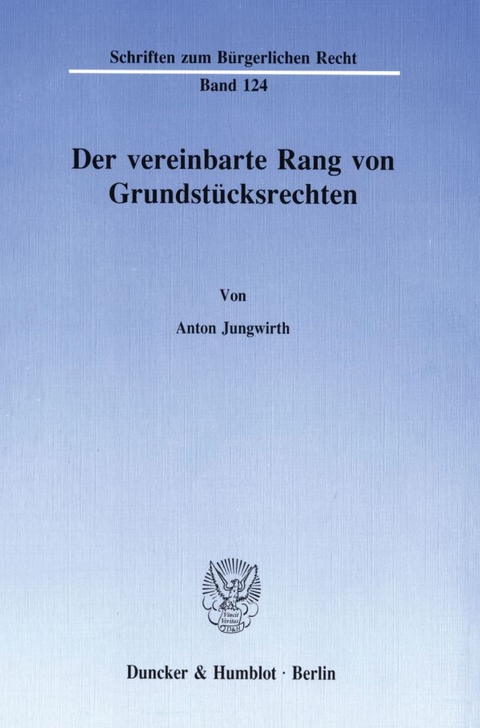 Der vereinbarte Rang von Grundstücksrechten. - Anton Jungwirth