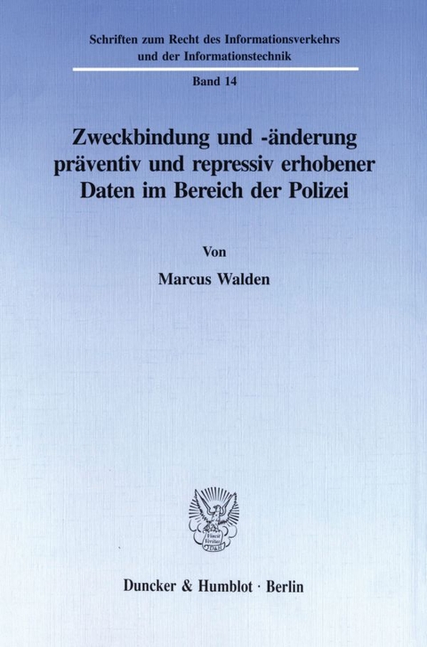 Zweckbindung und -änderung präventiv und repressiv erhobener Daten im Bereich der Polizei. - Marcus Walden