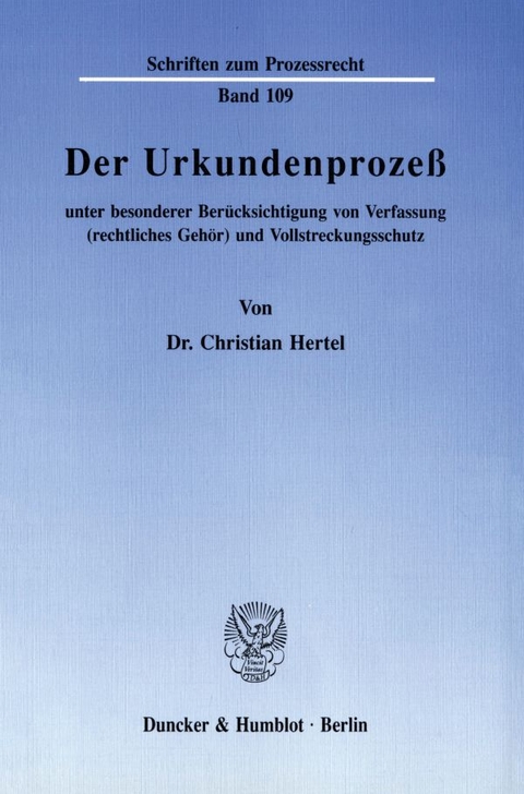 Der Urkundenprozeß unter besonderer Berücksichtigung von Verfassung (rechtliches Gehör) und Vollstreckungsschutz. - Christian Hertel
