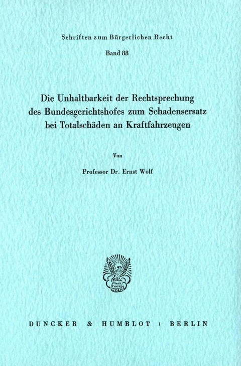 Die Unhaltbarkeit der Rechtsprechung des Bundesgerichtshofes zum Schadensersatz bei Totalschäden. - Ernst Wolf