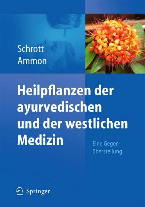 Heilpflanzen der ayurvedischen und der westlichen Medizin - Ernst Schrott, Hermann Philipp Theodor Ammon