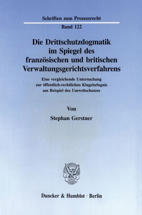 Die Drittschutzdogmatik im Spiegel des französischen und britischen Verwaltungsgerichtsverfahrens. - Stephan Gerstner