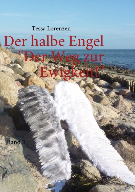 Der halbe Engel Band 2 Der Weg zur Ewigkeit! - Tessa Lorenzen