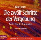 Die zwölf Schritte der Vergebung - Paul Ferrini