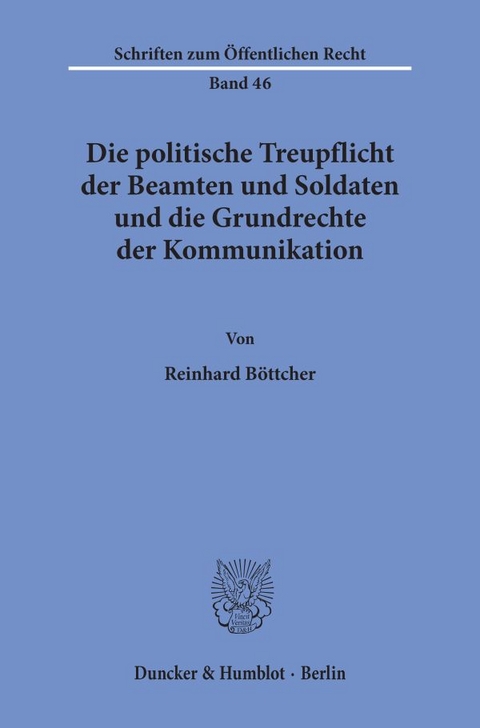 Die politische Treupflicht der Beamten und Soldaten und die Grundrechte der Kommunikation. - Reinhard Böttcher