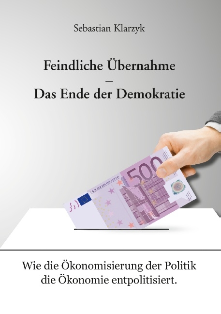 Feindliche Übernahme – Das Ende der Demokratie - Sebastian Klarzyk