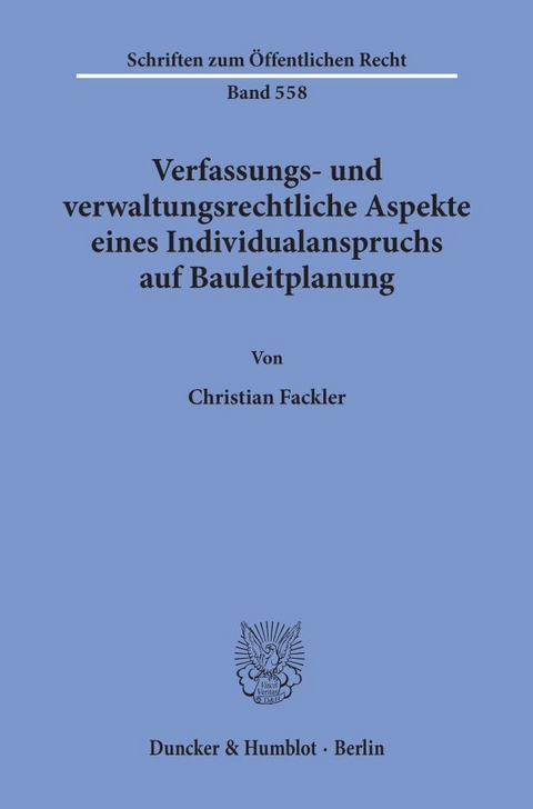 Verfassungs- und verwaltungsrechtliche Aspekte eines Individualanspruchs auf Bauleitplanung. - Christian Fackler
