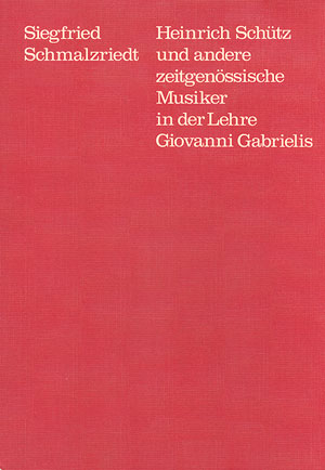 Heinrich Schütz und andere zeitgenössische Musiker in der Lehre Giovanni Gabrielis - Siegfried Schmalzriedt