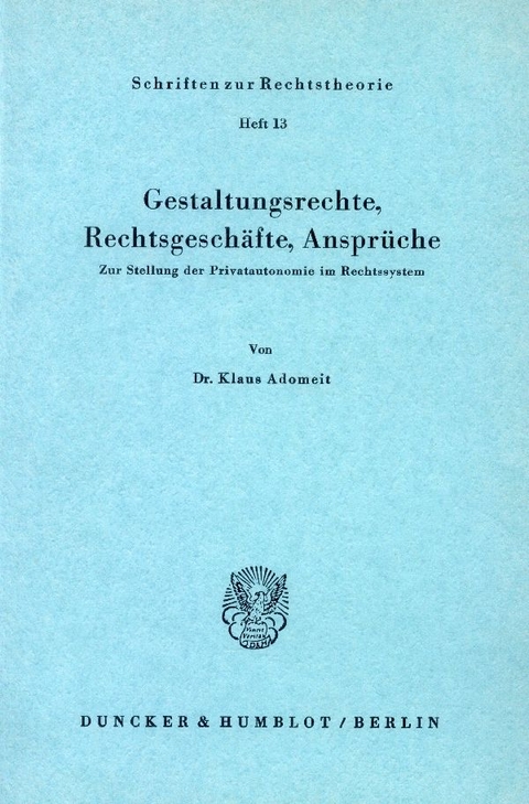 Gestaltungsrechte, Rechtsgeschäfte, Ansprüche. - Klaus Adomeit