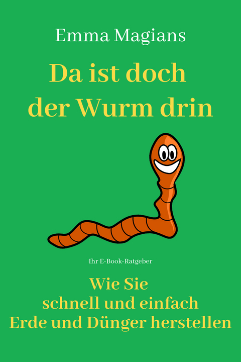 Da ist doch der Wurm drin! -  Emma Magians