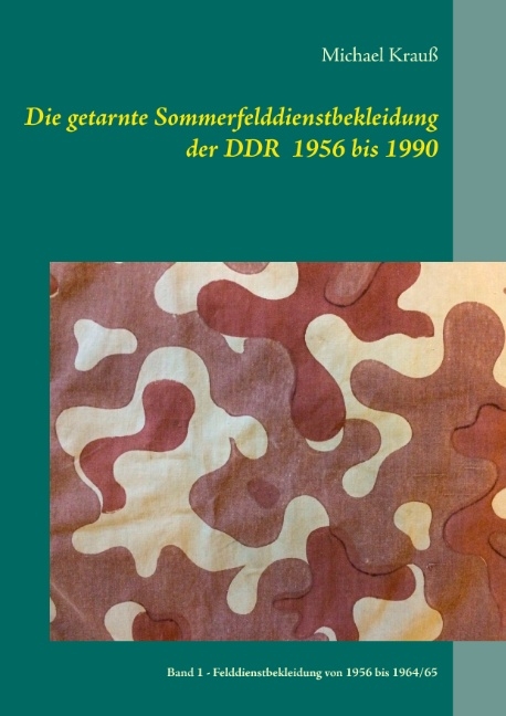 Die getarnte Sommerfelddienstbekleidung der DDR 1956 bis 1990 - Michael Krauß