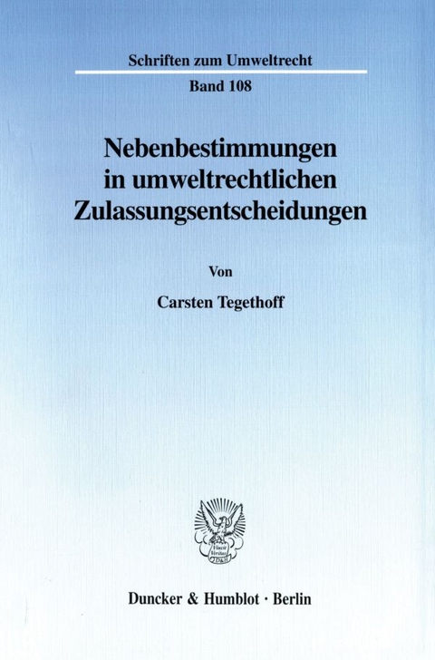 Nebenbestimmungen in umweltrechtlichen Zulassungsentscheidungen. - Carsten Tegethoff
