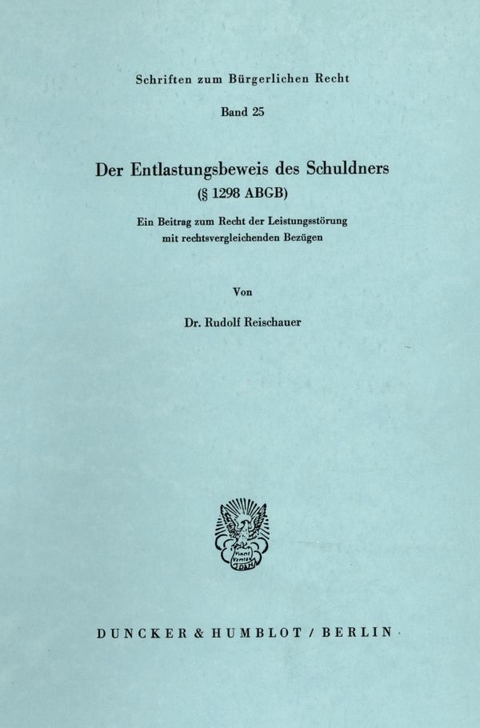 Der Entlastungsbeweis des Schuldners (§ 1298 ABGB). - Rudolf Reischauer