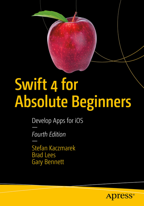 Swift 4 for Absolute Beginners -  Gary Bennett,  Stefan Kaczmarek,  Brad Lees