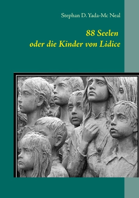 88 Seelen oder die Kinder von Lidice - Stephan D. Yada-Mc Neal