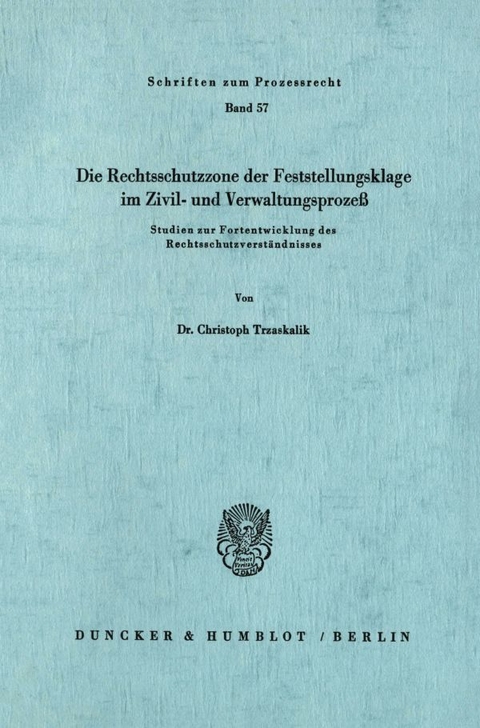 Die Rechtsschutzzone der Feststellungsklage im Zivil- und Verwaltungsprozeß. - Christoph Trzaskalik