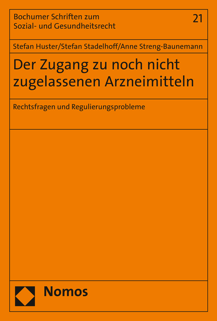 Der Zugang zu noch nicht zugelassenen Arzneimitteln - Stefan Huster, Stefan Stadelhoff, Anne Streng-Baunemann