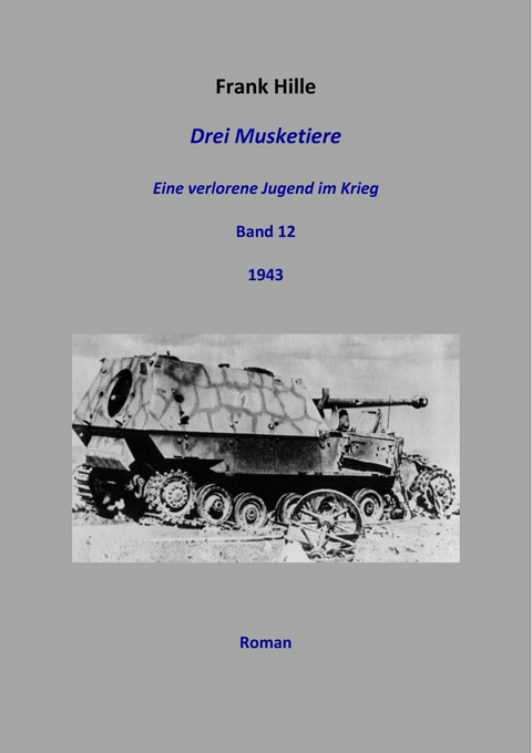 Drei Musketiere - Eine verlorene Jugend im Krieg, Band 12 - Frank Hille