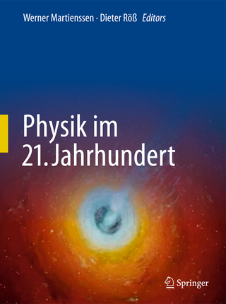 Physik im 21. Jahrhundert - Werner Martienssen; Dieter Röß