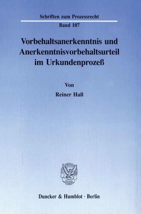 Vorbehaltsanerkenntnis und Anerkenntnisvorbehaltsurteil im Urkundenprozeß. - Reiner Hall