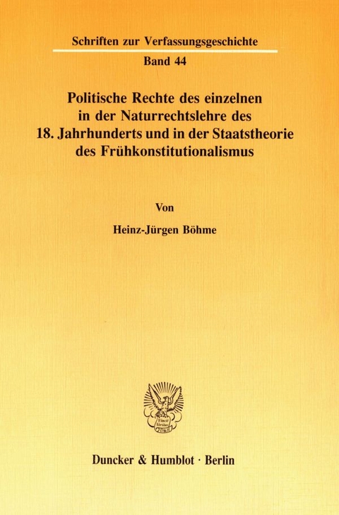 Politische Rechte des einzelnen in der Naturrechtslehre des 18. Jahrhunderts und in der Staatstheorie des Frühkonstitutionalismus. - Heinz-Jürgen Böhme